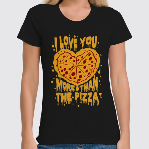 Заказать женскую футболку в Москве. Футболка классическая Люблю тебя больше пиццы от skynatural - готовые дизайны и нанесение принтов.