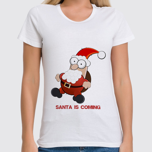 Заказать женскую футболку в Москве. Футболка классическая Santa is coming от Илья Щеблецов - готовые дизайны и нанесение принтов.