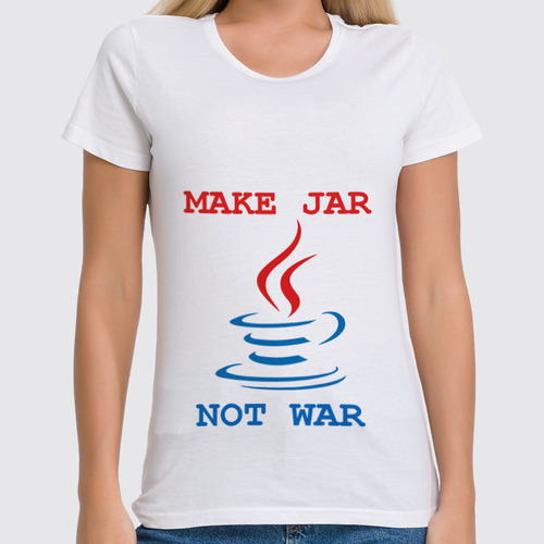 Заказать женскую футболку в Москве. Футболка классическая Make Jar not War от graalogosh - готовые дизайны и нанесение принтов.
