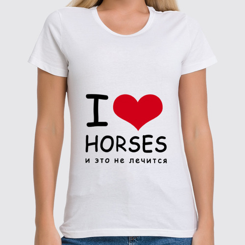Заказать женскую футболку в Москве. Футболка классическая I love horses от Antaya - готовые дизайны и нанесение принтов.