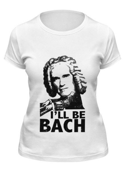 Заказать женскую футболку в Москве. Футболка классическая I'll be BACH! от CoolDesign - готовые дизайны и нанесение принтов.