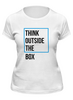 Заказать женскую футболку в Москве. Футболка классическая Think outside the box от Startech.vc  - готовые дизайны и нанесение принтов.