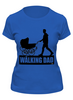 Заказать женскую футболку в Москве. Футболка классическая The Walking Dad от OEX design - готовые дизайны и нанесение принтов.