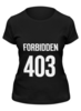 Заказать женскую футболку в Москве. Футболка классическая 403 Forbidden от Djimas Leonki - готовые дизайны и нанесение принтов.