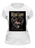 Заказать женскую футболку в Москве. Футболка классическая Blind Love от Александр Серебренников - готовые дизайны и нанесение принтов.