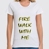 Заказать женскую футболку в Москве. Футболка классическая Fire Walk With Me от lixta - готовые дизайны и нанесение принтов.