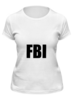 Заказать женскую футболку в Москве. Футболка классическая FBI фбр от londerbeg - готовые дизайны и нанесение принтов.