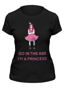 Заказать женскую футболку в Москве. Футболка классическая Go in the ass. I’m a princess от MagicBar  - готовые дизайны и нанесение принтов.