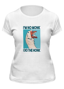 Заказать женскую футболку в Москве. Футболка классическая I do the Honk от Павел Павел - готовые дизайны и нанесение принтов.