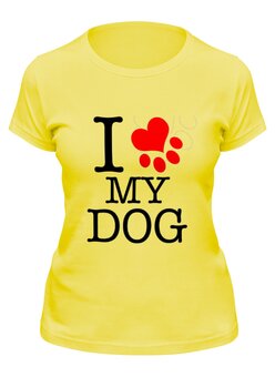 Заказать женскую футболку в Москве. Футболка классическая I love my dog  от ПРИНТЫ ПЕЧАТЬ  - готовые дизайны и нанесение принтов.
