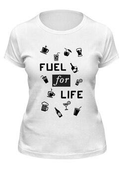 Заказать женскую футболку в Москве. Футболка классическая Fuel for life от artKash - готовые дизайны и нанесение принтов.