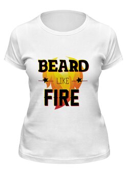 Заказать женскую футболку в Москве. Футболка классическая Beard Like Fire от Borodachi - готовые дизайны и нанесение принтов.