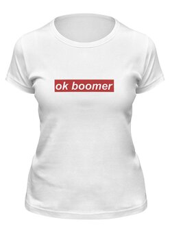 Заказать женскую футболку в Москве. Футболка классическая Ok Boomer от DESIGNER   - готовые дизайны и нанесение принтов.