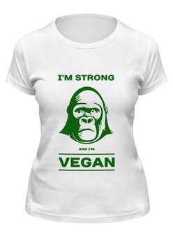 Заказать женскую футболку в Москве. Футболка классическая I'm strong & i'm vegan от catification - готовые дизайны и нанесение принтов.