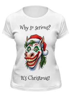 Заказать женскую футболку в Москве. Футболка классическая  Why so serious? It's christmas! от Александр Серебренников - готовые дизайны и нанесение принтов.