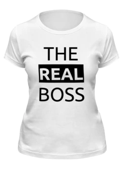 Заказать женскую футболку в Москве. Футболка классическая The real Boss от Александр Серебренников - готовые дизайны и нанесение принтов.