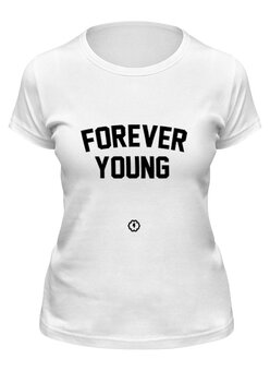 Заказать женскую футболку в Москве. Футболка классическая Forever young by Brainy от Brainy - готовые дизайны и нанесение принтов.