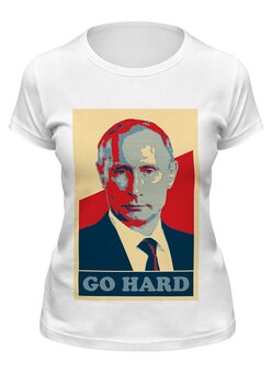 Заказать женскую футболку в Москве. Футболка классическая Go Hard Like Vladimir Putin от priceless - готовые дизайны и нанесение принтов.