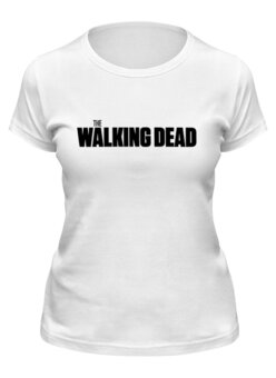 Заказать женскую футболку в Москве. Футболка классическая The Walking Dead от THE_NISE  - готовые дизайны и нанесение принтов.
