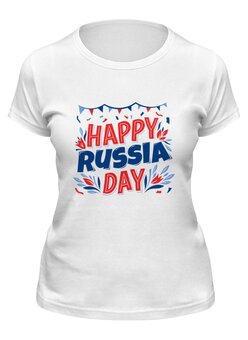 Заказать женскую футболку в Москве. Футболка классическая Happy Russia Day от Дана Столыпина - готовые дизайны и нанесение принтов.