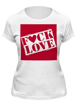 Заказать женскую футболку в Москве. Футболка классическая F*ck Love от Александр Серебренников - готовые дизайны и нанесение принтов.