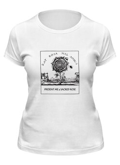 Заказать женскую футболку в Москве. Футболка классическая Подари мне Священную Розу от Human Design - готовые дизайны и нанесение принтов.