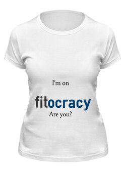 Заказать женскую футболку в Москве. Футболка классическая I'm on fitocracy, are you? от Juriy Zaytsev - готовые дизайны и нанесение принтов.