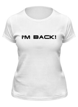 Заказать женскую футболку в Москве. Футболка классическая Я вернусь! Я вернулся! от BJ Shop - готовые дизайны и нанесение принтов.