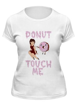 Заказать женскую футболку в Москве. Футболка классическая donut touch me от dariar - готовые дизайны и нанесение принтов.