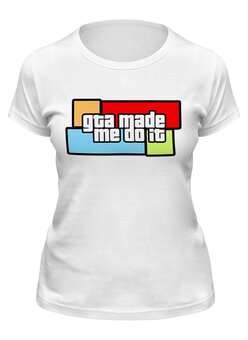 Заказать женскую футболку в Москве. Футболка классическая GTA Made Me Do It от geekbox - готовые дизайны и нанесение принтов.