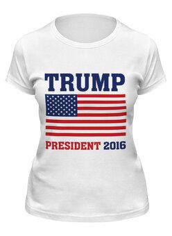 Заказать женскую футболку в Москве. Футболка классическая Трамп президент от mystylez - готовые дизайны и нанесение принтов.
