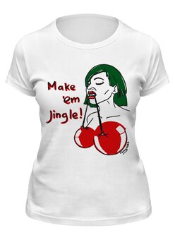 Заказать женскую футболку в Москве. Футболка классическая Make 'em jingle от Max Movko - готовые дизайны и нанесение принтов.
