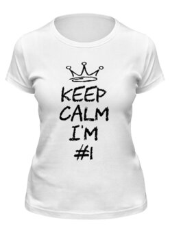 Заказать женскую футболку в Москве. Футболка классическая Keep calm I am #1 от Just kidding - готовые дизайны и нанесение принтов.