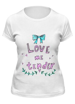 Заказать женскую футболку в Москве. Футболка классическая Love me tender от Алиса Шипоглаз - готовые дизайны и нанесение принтов.