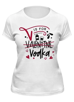 Заказать женскую футболку в Москве. Футболка классическая V is for Vodka от Александр Серебренников - готовые дизайны и нанесение принтов.