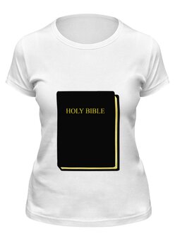 Заказать женскую футболку в Москве. Футболка классическая Holy Bible от YellowCloverShop - готовые дизайны и нанесение принтов.
