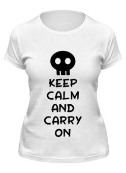 Заказать женскую футболку в Москве. Футболка классическая Keep Calm And Carry On от shinko - готовые дизайны и нанесение принтов.