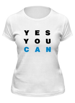 Заказать женскую футболку в Москве. Футболка классическая YES YOU CAN от Startech.vc  - готовые дизайны и нанесение принтов.
