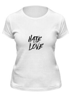 Заказать женскую футболку в Москве. Футболка классическая Рэпер FACE Hate Love от philipp53@yandex.ru - готовые дизайны и нанесение принтов.