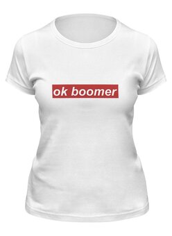 Заказать женскую футболку в Москве. Футболка классическая Ok Boomer от DESIGNER   - готовые дизайны и нанесение принтов.