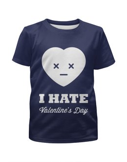 Заказать детскую футболку в Москве. Футболка с полной запечаткой для мальчиков I hate Valentine's day от vphone - готовые дизайны и нанесение принтов.
