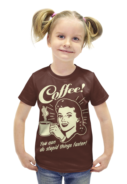 Заказать детскую футболку в Москве. Футболка с полной запечаткой для девочек Кофе - делай глупости быстрее! от geekbox - готовые дизайны и нанесение принтов.