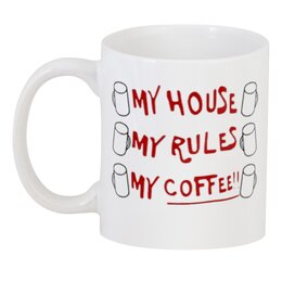 Заказать кружку в Москве. 3D кружка My House, my Rules, my Coffee от Никита Лященко - готовые дизайны и нанесение принтов.