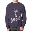 Заказать свитшот в Москве. Свитшот мужской с полной запечаткой life is good от Hop Shop - готовые дизайны и нанесение принтов.