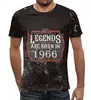 Заказать мужскую футболку в Москве. Футболка с полной запечаткой (мужская) Legends Are Born In 1966 от tutik_mutik@mail.ru - готовые дизайны и нанесение принтов.