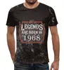 Заказать мужскую футболку в Москве. Футболка с полной запечаткой (мужская) Legends Are Born In 1968 от tutik_mutik@mail.ru - готовые дизайны и нанесение принтов.
