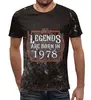 Заказать мужскую футболку в Москве. Футболка с полной запечаткой (мужская) Legends Are Born In 1978 от tutik_mutik@mail.ru - готовые дизайны и нанесение принтов.