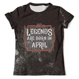Заказать мужскую футболку в Москве. Футболка с полной запечаткой (мужская) Legends Are Born In April от tutik_mutik@mail.ru - готовые дизайны и нанесение принтов.