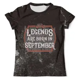 Заказать мужскую футболку в Москве. Футболка с полной запечаткой (мужская) Legends Are Born In September от tutik_mutik@mail.ru - готовые дизайны и нанесение принтов.