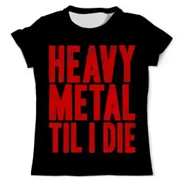Заказать мужскую футболку в Москве. Футболка с полной запечаткой (мужская) Heavy Metal пока я не умру от Leichenwagen - готовые дизайны и нанесение принтов.